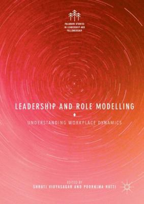 Leadership and Role Modelling : Understanding Workplace Dynamics