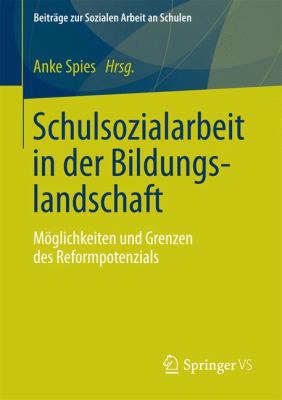 Schulsozialarbeit in der Bildungslandschaft : Möglichkeiten und Grenzen des Reformpotenzials