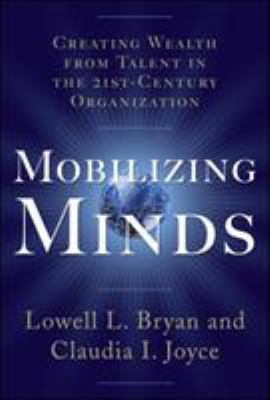 Mobilizing Minds: Creating Wealth from Talent in the 21st Century Organization