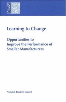 Learning to Change : Opportunities to Improve the Performance of Smaller Manufacturers
