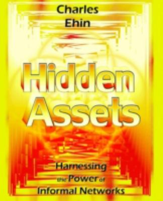 Hidden Assets : Harnessing the Power of Informal Networks