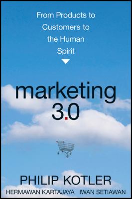 Marketing 3. 0 : From Products to Customers to the Human Spirit