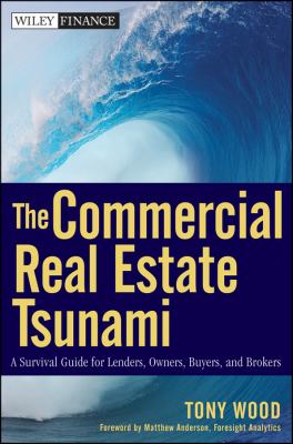 The Commercial Real Estate Tsunami : A Survival Guide for Lenders, Owners, Buyers, and Brokers