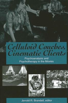 The Celluloid Couch, Cinematic Clients : Psychoanalysis and Psychotherapy in the Movies
