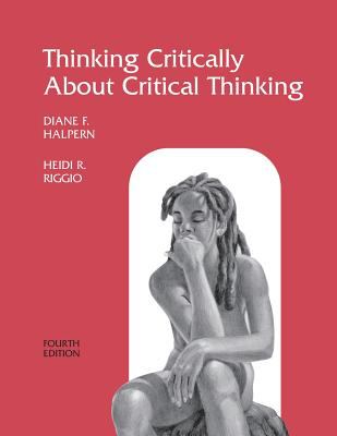 Thinking Critically about Critical Thinking : A Workbook to Accompany Halpern's Thought and Knowledge