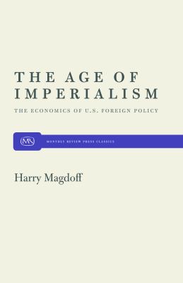 The Age of Imperialism : The Economics of U. S. Foreign Policy