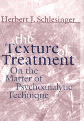 The Texture of Treatment : On the Matter of Psychoanalytic Technique