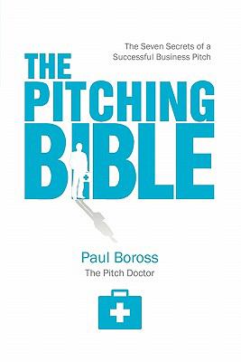 The Pitching Bible : The Seven Secrets to a Successful Business Pitch