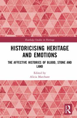 Historicising Heritage and Emotions : The Affective Histories of Blood, Stone and Land from Medieval Britain to Colonial Australia