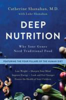 Deep Nutrition : Why Your Genes Need Traditional Food