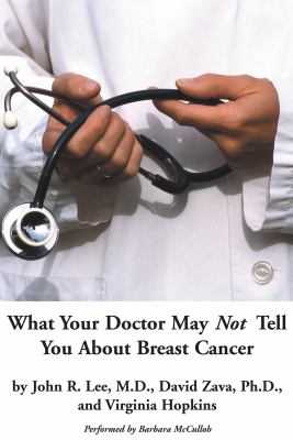 What Your Doctor May Not Tell You about Breast Cancer : How Hormone Balance Can Help Save Your Life
