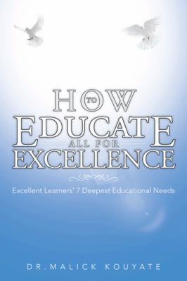 How to Educate All for Excellence : Excellent Learners? 7 Deepest Educational Needs
