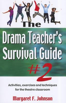 The Drama Teacher's Survival Guide 2 : A Complete Toolkit for Theatre Arts