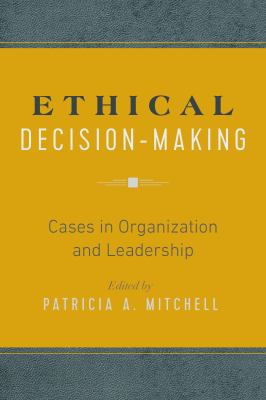 Ethical Decision-Making : Cases in Organization and Leadership