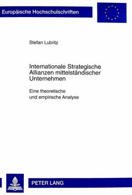 Internationale Strategische Allianzen Mittelstaendischer Unternehmen : Eine Theoretische und Empirische Analyse