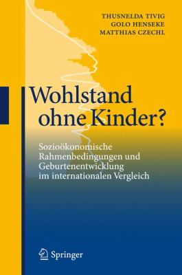 Wohlstand Ohne Kinder? : Sozioökonomische Rahmenbedingungen und Geburtenentwicklung Im Internationalen Vergleich