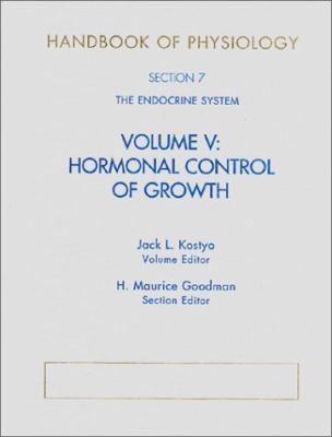 Handbook of Physiology Vol. V : Section 7: the Endocrine System Volume V: Hormonal Control of Growth