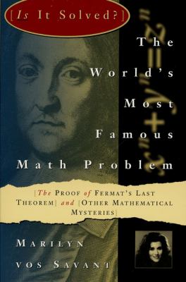 The World's Most Famous Math Problem : The Proof of Fermat's Last Theorem and Other Mathematical Mysteries