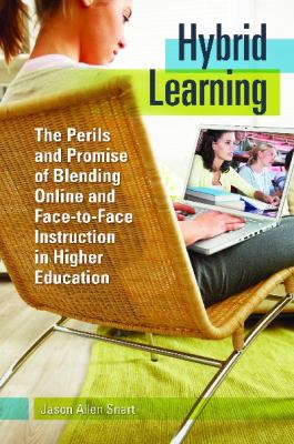 Hybrid Learning : The Perils and Promise of Blending Online and Face-to-Face Instruction in Higher Education
