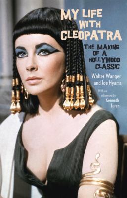 My Life with Cleopatra : The Making of a Hollywood Classic
