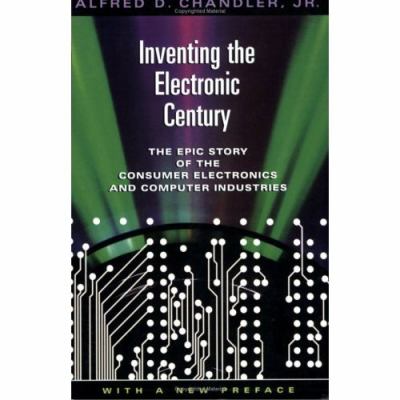 Inventing the Electronic Century : The Epic Story of the Consumer Electronics and Computer Industries, with a New Preface