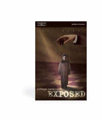 College Rankings Exposed : Getting Beyond the Rankings Myth to Find Your Perfect College