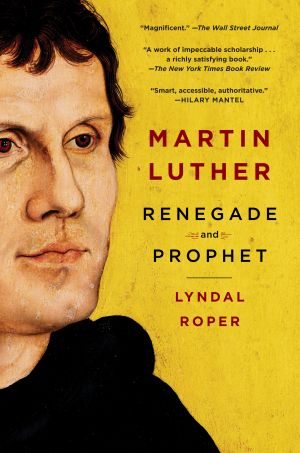 Martin Luther : Renegade and Prophet