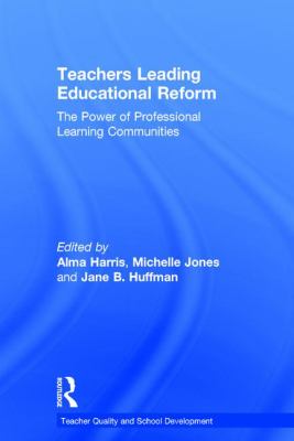 Teachers Leading Educational Reform : The Power of Professional Learning Communities