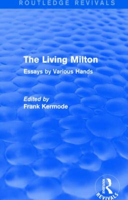 The Living Milton (Routledge Revivals) : Essays by Various Hands