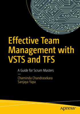 Effective Team Management with VSTS and TFS : A Guide for Scrum Masters