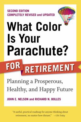 What Color Is Your Parachute? for Retirement, Second Edition : Planning a Prosperous, Healthy, and Happy Future