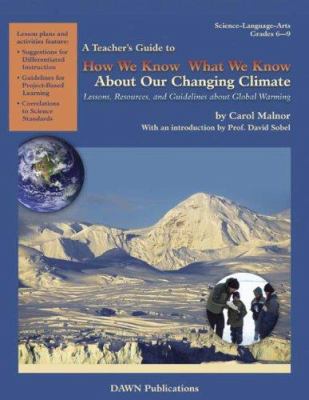 How We Know What We Know about Our Changing Climate : Lessons, Resources, and Guidelines about Global Warming
