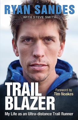 Trail Blazer : My Life As an Ultra-Distance Trail Runner