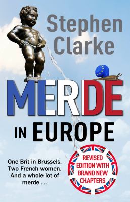 Merde in Europe : One Brit in Brussels. Two French Women. and a Whole Lot of Merde