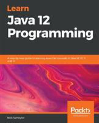Learn Java 12 Programming : A Step-By-step Guide to Learning Essential Concepts in Java SE 10, 11, And 12