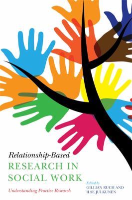 Relationship-Based Research in Social Work : Understanding Practice Research