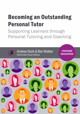 Becoming an Outstanding Personal Tutor : Supporting Learners Through Personal Tutoring and Coaching
