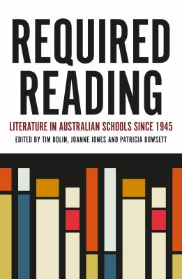 Required Reading : Literature in Australian Senior Secondary English Since 1945