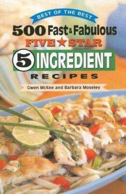500 Fast and Fabulous Five Star 5 Ingredient Recipes