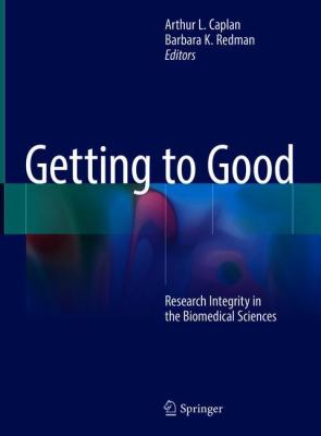 Getting to Good : Research Integrity in the Biomedical Sciences