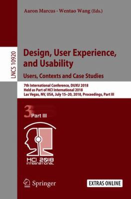 Design, User Experience, and Usability - Users, Contexts and Case Studies : 7th International Conference, DUXU 2018, Held as Part of HCI International 2018, Las Vegas, NV, USA, July 15-20, 2018, Proceedings