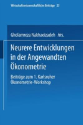 Neuere Entwicklungen in der Angewandten Ökonometrie : Beiträge Zum 1. Karlsruher Ökonometrie-Workshop
