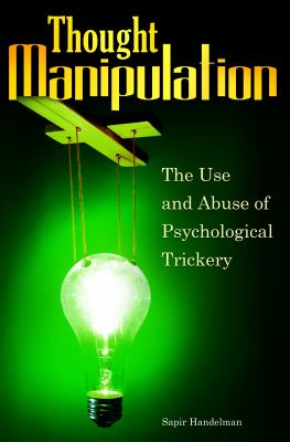 Thought Manipulation : The Use and Abuse of Psychological Trickery