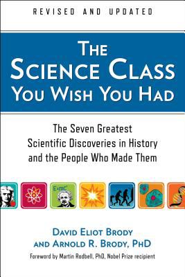 The Science Class You Wish You Had (Revised Edition) : The Seven Greatest Scientific Discoveries in History and the People Who Made Them