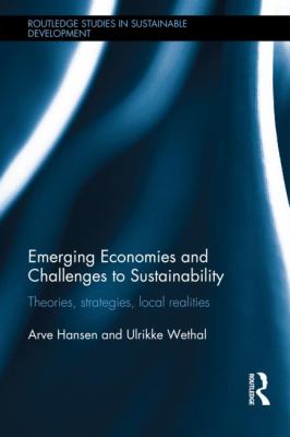 Emerging Economies and Challenges to Sustainability : Theories, Strategies, Local Realities