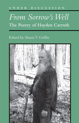 From Sorrow's Well : The Poetry of Hayden Carruth