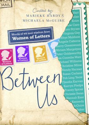 Between Us : Words of Wit and Wisdom from Women of Letters