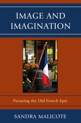 Image and Imagination : Picturing the Old French Epic