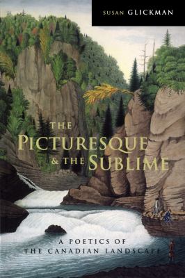 The Picturesque and the Sublime : A Poetic of the Canadian Landscape