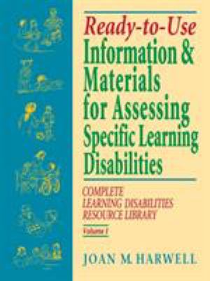 Ready-To-Use Information and Materials for Assessing Specific Learning Disabilities : Complete Learning Disabilities Resource Library, Volume I